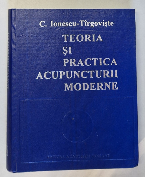 TEORIA SI PRACTICA ACUPUNCTURII MODERNE de C. IONESCU - TIRGOVISTE , 1993 *PREZINTA HALOURI DE APA