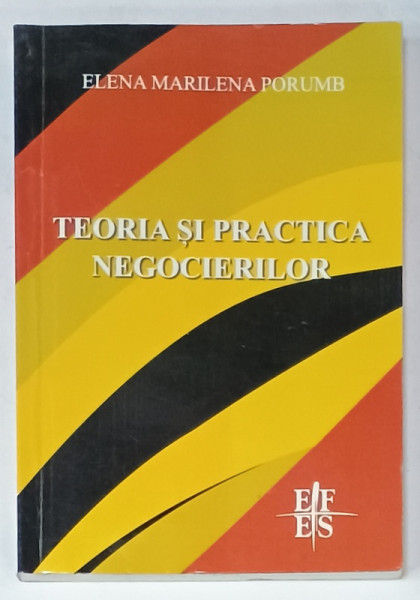 TEORIA SI PRACTICA NEGOCIERILOR de ELENA MARILENA PORUMB , 2006 , DEDICATIE *