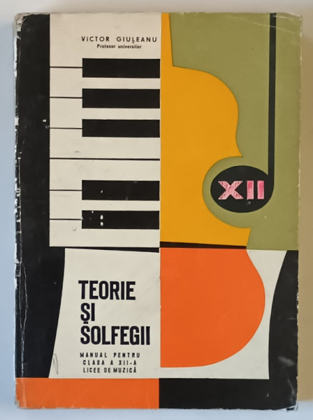 TEORIE SI SOLFEGII , MANUAL PENTRU CLASA A XII - A , LICEE DE MUZICA de VICTOR GIULEANU , 1970