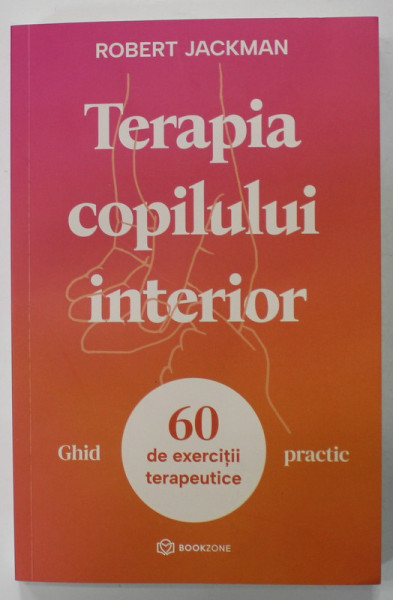 TERAPIA COPILULUI INTERIOR de ROBERT JACKMAN , GHID PRACTIC , 60 DE EXERCITII TERAPEUTICE , 2023