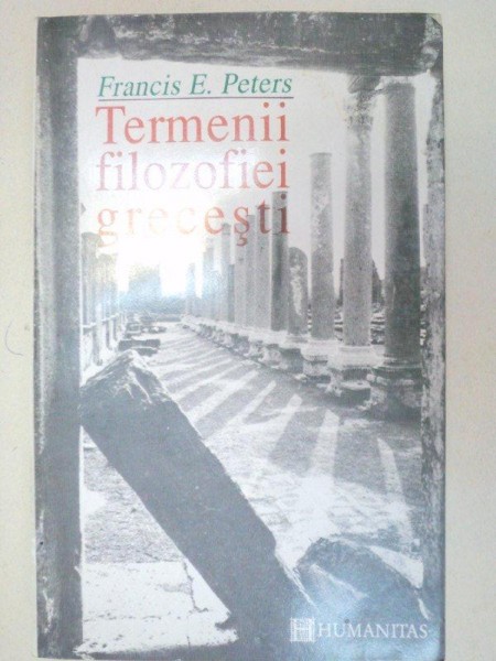 TERMENII FILOZOFIEI GRECESTI de FRANCIS E. PETERS , 1993