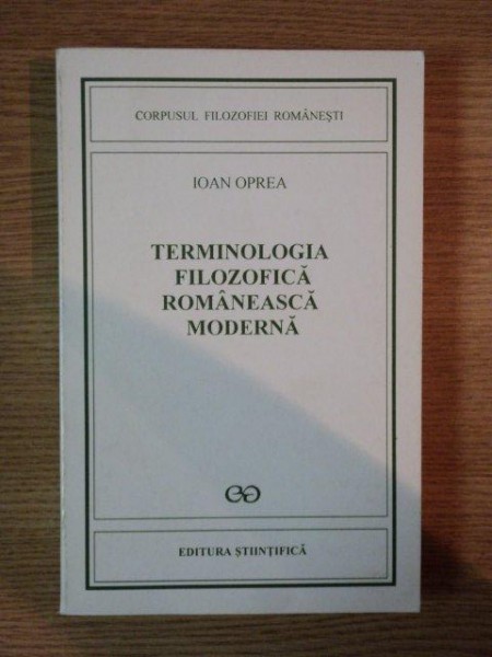 TERMINOLOGIA FILOZOFICA ROMANEASCA MODERNA de IOAN OPREA , 1996