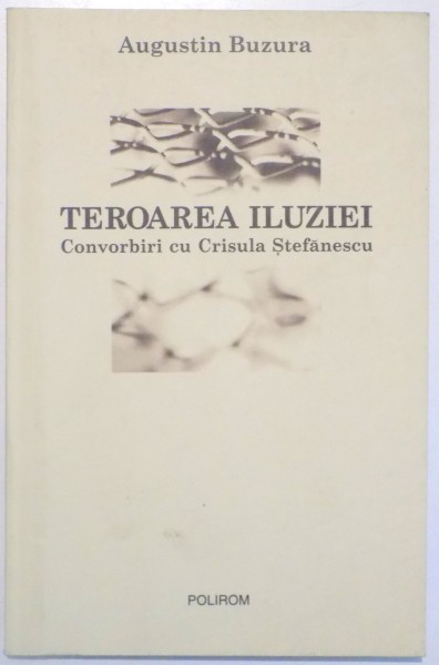 TEROAREA ILUZIEI , CONVORBIRI CU CRISULA STEFANESCU de AUGUSTIN BUZURA , 2004