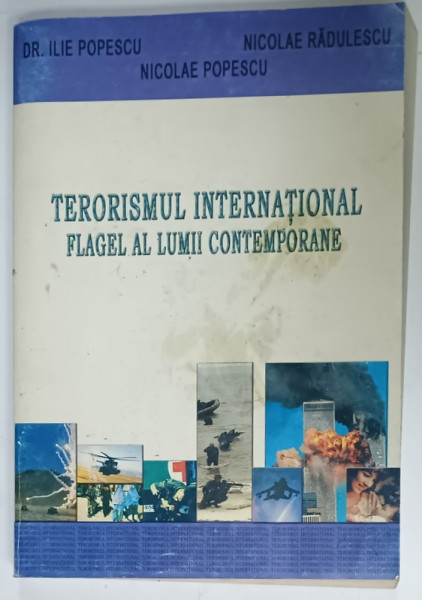 TERORISMUL INTERNATIONAL , FLAGEL AL LUMII CONTEMPORANE de DR. ILIE POPESCU ...NICOLAE POPESCU , ANII '2000 , PREZINTA  URME DE UZURA