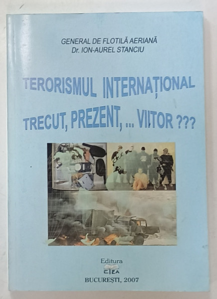 TERORISMUL INTERNATIONAL , TRECUT , PREZENT , ...VIITOR ? de GEN. ION - AUREL STANCIU , 2007