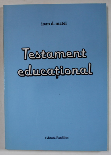 TESTAMENT EDUCATIONAL de IOAN D. MATEI , 2009