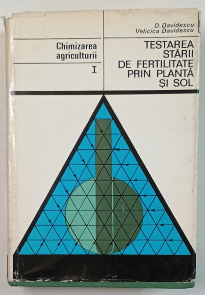 TESTAREA STARII DE FERTILITATE PRIN PLANTA SI SOL de D. DAVIDESCU si VELICICA DAVIDESCU , SERIA ' CHIMIZAREA  AGRICULTURII ' VOL. I , 1972