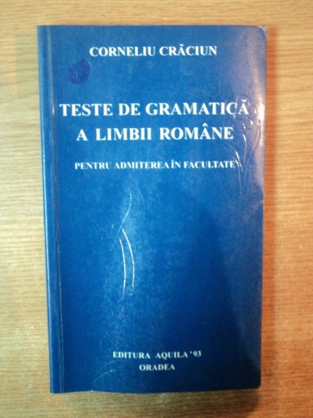 TESTE DE GRAMATICA A LIMBII ROMANE de CORNELIU CRACIUN , Oradea 1998