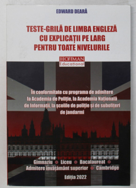 TESTE - GRILA DE LIMBA ENGLEZA CU EXPLICATII PE LARG PENTRU TOATE NIVELURILE de EDWARD DEARA , 2022