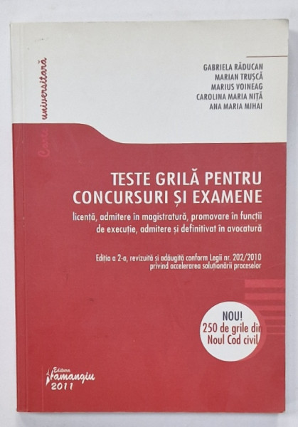 TESTE GRILA PENTRU CONCURSURI SI EXAMENE , LICENTA , ADMITERE IN MAGISTRATURA ....DEFINITIVAT IN AVOCATURA de GABRIELA RADUCAN ...ANA MARIA MIHAI , 2011