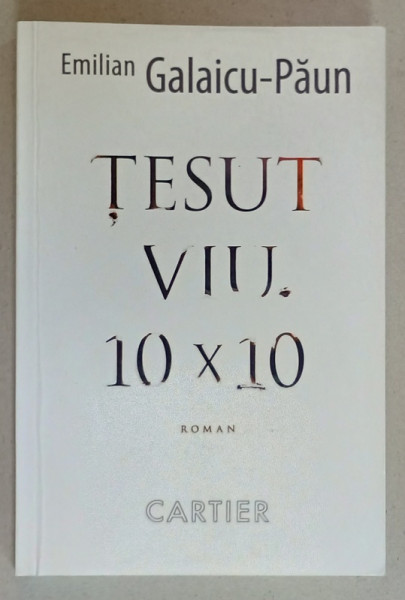 TESUT VIU . 10   x 10 , roman de EMILIAN GALAICU - PAUN , ANII '2000 , LIPSA PAGINA DE TITLU *