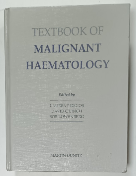 TEXTBOOK OF MALIGNANT  HAEMATOLOGY , edited by LAURENT DEGOS ...BOB  LOWENBERG , 1999