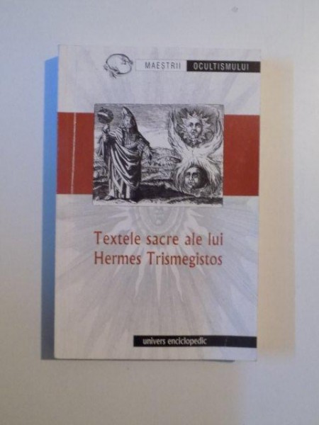 TEXTELE SACRE ALE LUI HERMES TRISMEGISTOS de CONSTANTIN BALACEANU - STOLNICI , BUCURESTI 2003