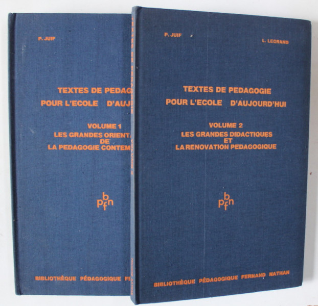 TEXTES DE PEDAGOGIE POUR L 'ECOLE D 'AUJOURD ' HUI par P. JUIF et L. LEGRAND , VOLUMELE I - II , 1974