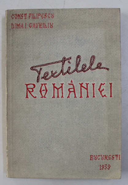 TEXTILELE ROMANIEI de CONST. FILIPESCU ..DIMA I. GAVRILIU , 1939