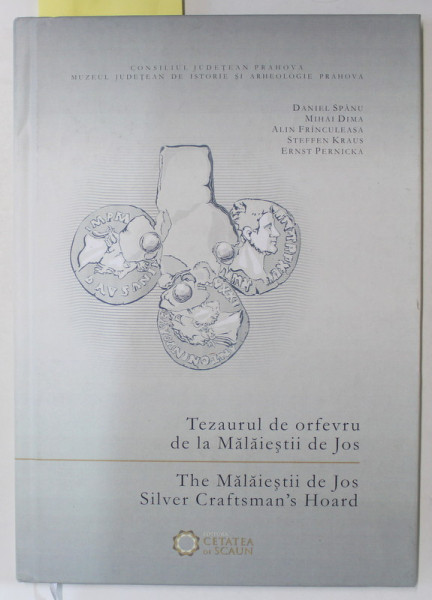 TEZAURUL DE ORFEVRU DE LA MALAIESTII DE JOS / THE MALAIESTII DE JOS SILVER CRAFTSMAN 'S HOARD de DANIEL SPANU ...ERNST PERNICKA , EDITIE IN ROMANA SI ENGLEZA , 2018