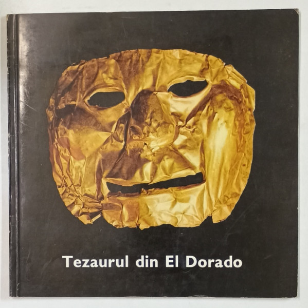 TEZAURUL DIN ELDORADO , CATALOG DE EXPOZITIE , ATENEUL ROMAN ,  1972