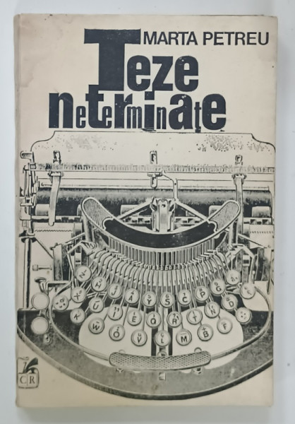 TEZE NETERMINATE de MARTA PETREU , 1991 , PREZINTA INSEMNARI SI SUBLINIERI , EDITIA  I *