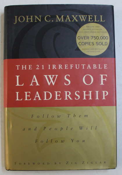 THE 21 IRREFUTABLE LAWS OF LEADERSHIP - FOLLOW THEM AND PEOPLE WILL FOLLOW YOU by JOHN C. MAXWELL , 1998