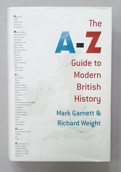 THE A -Z GUIDE TO MODERN BRITISH HISTORY by MARK GARNETT and RICHARD WEIGHT , 2003