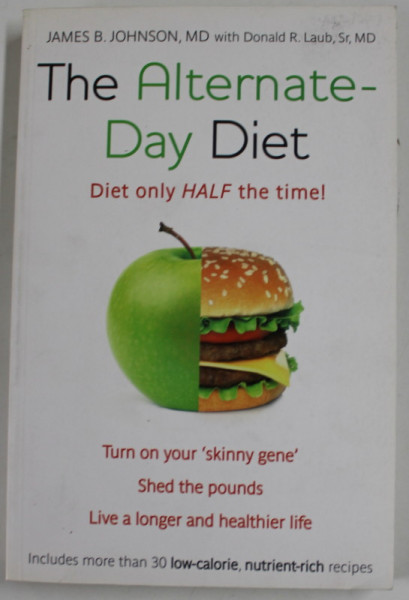 THE ALTERNATE- DAY DIET - DIET ONLY HALF THE TIME ! by  JAMES B. JOHNSON , 2013