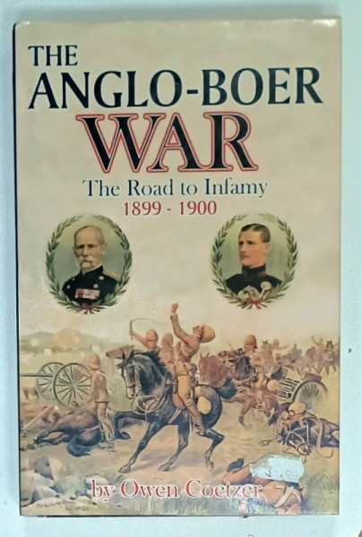 THE ANGLO - BOER WAR , THE ROAD TO INIFINITY 1899 -1900 by OWEN COETZER , 1996