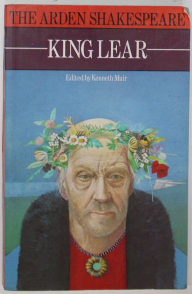 THE ARDEN SHAKESPEARE : KING LEAR , edited by KENNETH MUIR , 1972 , EDITIE ANASTATICA , RETIPARITA 1987 , PREZINTA SUBLINIERI *