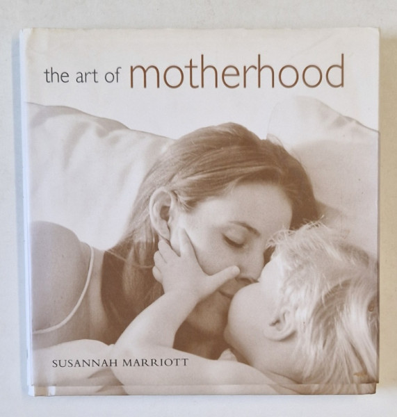 THE ART OF MOTHERHOOD by SUSANNAH MARRIOTT , 2004