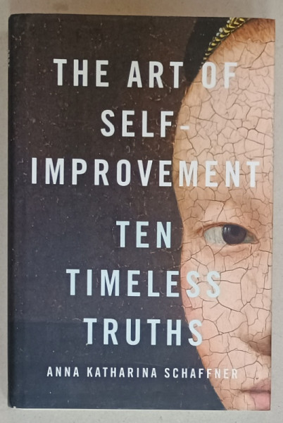 THE ART OF SELF - IMPROVEMENT , TEN TIMELESS TRUTHS by ANNA KATHARINA SCHAFNER , 2021