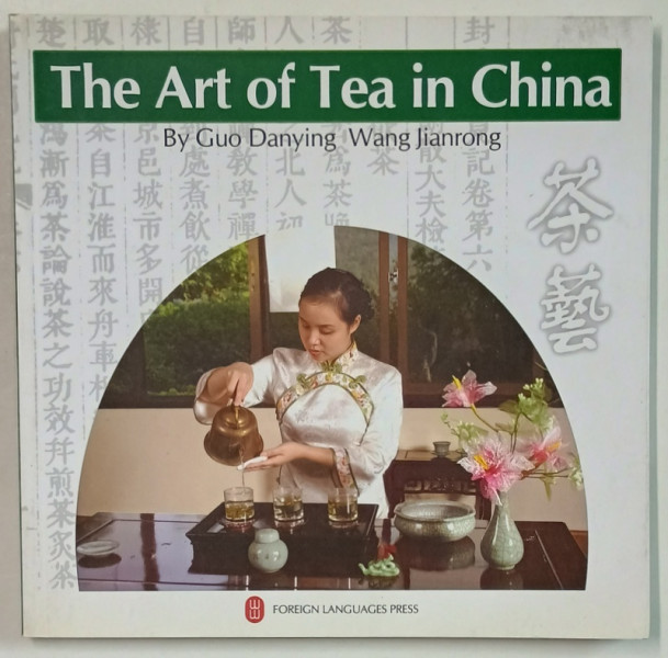 THE ART OF TEA IN CHINA by GUO DANYNG and WANG JIANRONG , 2009