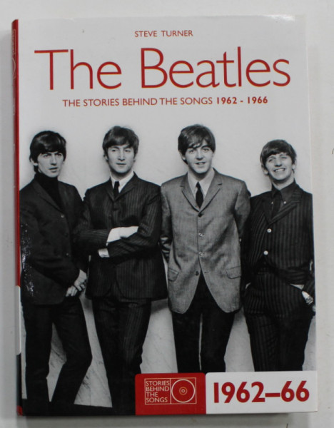 THE BEATLES , THE STORIES BEHIND THE SONGS 1962 -1966 by STEVE TURNER , 2009