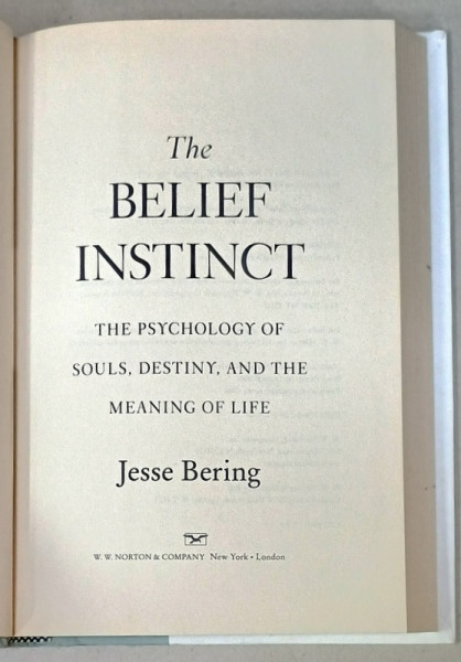 THE BELIEF INSTINCT , THE PSYCHOLOGY OF SOULS , DESTINY , AND THE MEANING OF LIFE by JESSE BERING , 2011