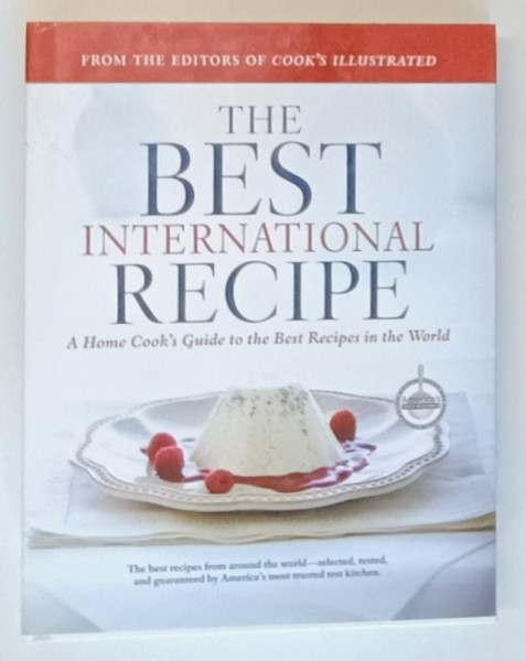 THE BEST INTERNATIONAL RECIPE , A HOME COOK 'S GUIDE TO THE BEST RECIPES IN THE WORLD by THE EDITORS OF ' COOK'S ILLUSTRATED ' , photography DANIEL J. VAN ACKERE ..illustrations JOHN BURGOYNE , 2007