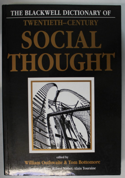 THE BLACKWELLL DICTIONARY OF TWENTIETH - CENTURY SOCIAL THOUGHT , edited by WILLIAM OUTHWAITE and TOM BOTTOMORE , 1992