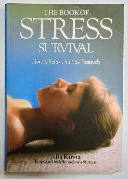 THE BOOK OF STRESS SURVIVAL , HOW TO RELAX AND LIVE POSITIVELY  by ALIX KIRSTA , 1989