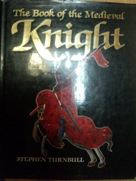 THE BOOK OF THE MEDIEVAL KNIGHT de STEPHEN TURNBULL , 1985