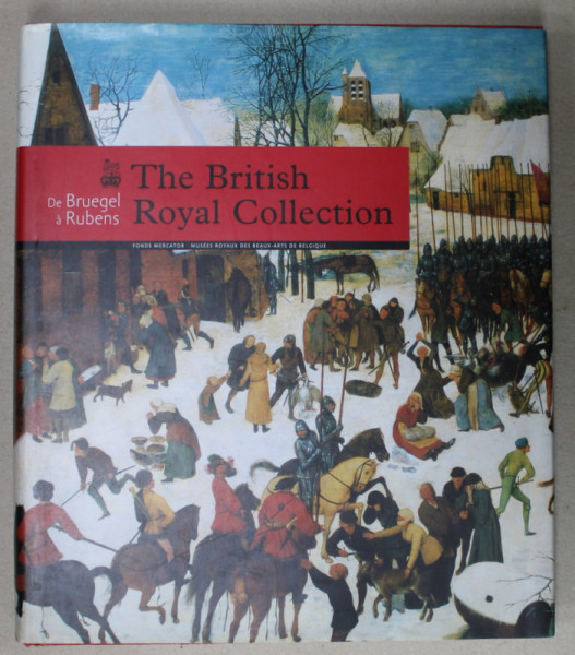 THE BRITISH ROYAL COLLECTION , DE BRUEGEL A RUBENS , ALBUM DE ARTA CU TEXT IN LIMBA FRANCEZA , 2008