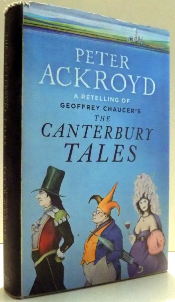 A RETELING OF GEOFFREY CHAUCER'S THE CANTERBURY TALES by PETER AKROYD , 2009