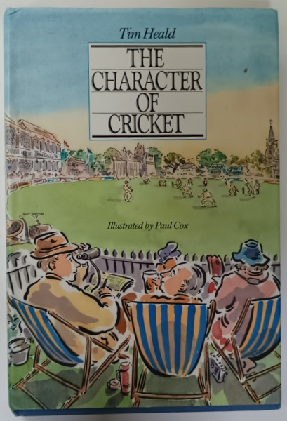 THE CHARACTER OF CRICKET by TIM HEALD , illustrated by PAUL COX , 1986