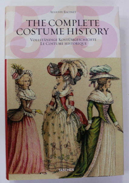 THE COMPLETE COSTUME HISTORY by AUGUSTE RACINET , 2003 , EDITIE IN ENGLEZA , GERMANA , FRANCEZA