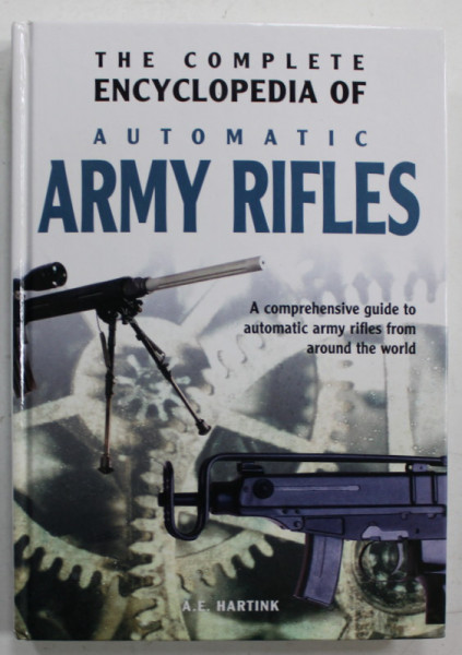 THE COMPLETE ENCYCLOPEDIA OF AUTOMATIC ARMY RIFLES by A.E. HARTINK , 1999