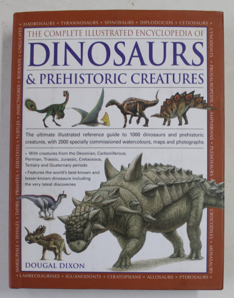 THE COMPLETE ILLUSTRATED ENCYCLOPEDIA OF DINOSAURS and PREHISTORIC CREATURES by DOUGAL DIXON , 2010