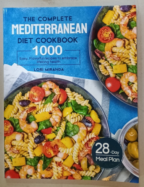 THE COMPLETE MEDITERRANEAN DIET COOKBOOK , 1000 FLAVOUR RECIPES by LORI MIRANDA , 2021