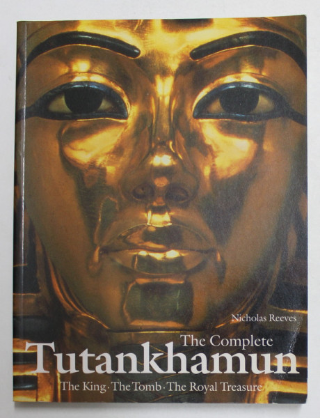 THE COMPLETE TUTANKHAMUN - THE KING , THE TOMB , THE ROYAL TREASURE by NICHOLAS REEVES , 519 ILLUSTRATIONS , 65 IN COLOUR , 1997