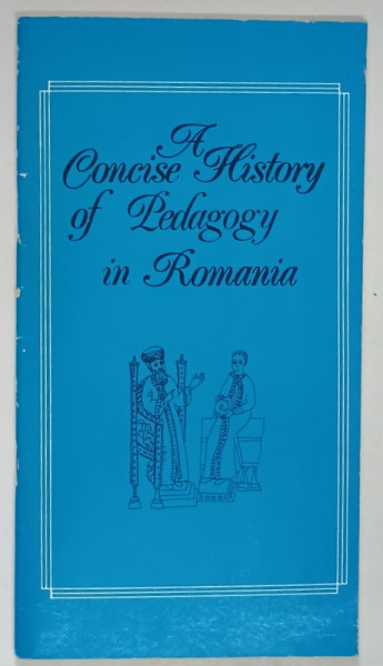 THE CONCISE HISTORY OF PEDAGOGY IN ROMANIA de ION GH. STANCIU , 1982 *DEDICATIE