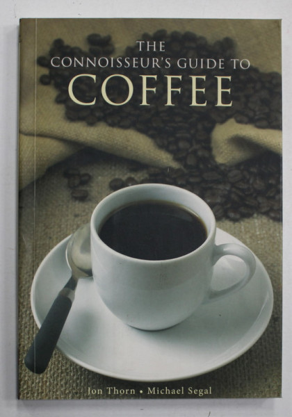 THE CONNOISSEUR ' S GUIDE TO COFFEE by JON THORN and MICHAEL SEGAL , 2007