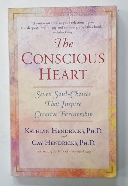 THE CONSCIOUS  HEART , SEVEN SOUL - CHOICES THAT INSPIRE CREATIVE PARTNERSHIP  by  KATHLYN HENDRICKS and GAY  HENDRICKS , 1999 , PREZINTA HALOURI DE APA *
