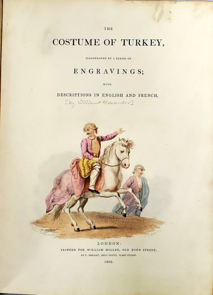 The Costume of Turkey, Illustrated by a series of engravings...(Costumul Turciei) by William Alexander - Londra, 1802