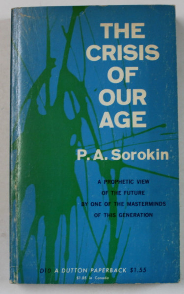 THE CRISIS OF OUR AGE , THE SOCIAL AND CULTURALA OUTLOOK by PITIRIM A. SOROKIN , ANII  '60