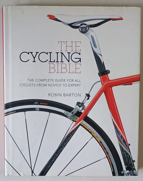 THE CYCLING BIBLE , THE COMPLETE GUID FOR ALL CYCLISTC FROM NOVICE TO EXPERT by ROBIN BARTON , 2011